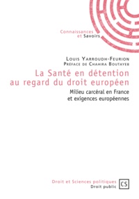 Louis Yarroudh-Feurion - La Santé en détention au regard du droit européen - Milieu carcéral en France et exigences européennes.