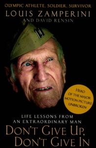 Louis Zamperini et David Rensin - Don't Give Up, Don't Give In - Life Lessons from an Extraordinary Man.