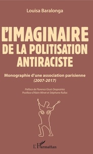 Louisa Baralonga - L'imaginaire de la politisation antiraciste - Monographie d'une association parisienne (2007-2017).