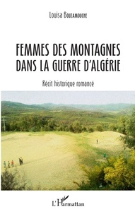 Louisa Bouzamouche - Femmes des montagnes dans la guerre d'Algérie - Récit historique romancé.