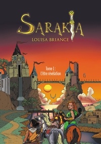Louisa Briance - Sarakia Tome 1 : L'être révélation.