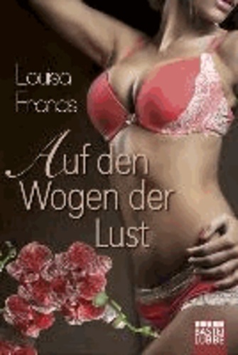 Louisa Francis - Auf den Wogen der Lust - Erotischer Roman.