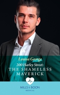 Louisa George - 200 Harley Street: The Shameless Maverick.