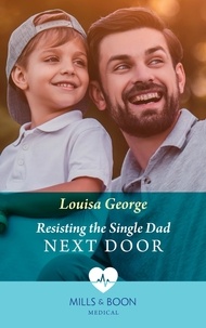 Louisa George - Resisting The Single Dad Next Door.