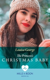 Louisa George - The Princess's Christmas Baby.