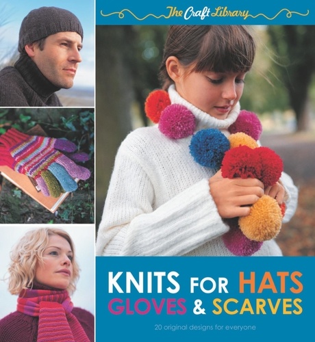 The Craft Library: Knits for Hats, Gloves &amp; Scarves