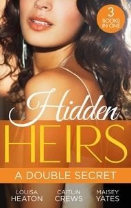 Louisa Heaton et Caitlin Crews - Hidden Heirs: A Double Secret - Pregnant with His Royal Twins / His Two Royal Secrets / The Queen's New Year Secret.
