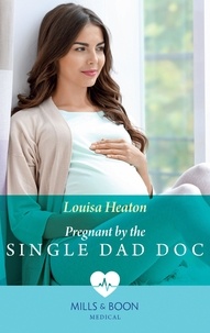 Louisa Heaton - Pregnant By The Single Dad Doc.