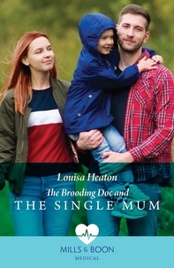 Louisa Heaton - The Brooding Doc And The Single Mum.