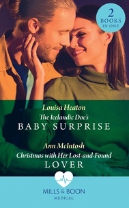 Louisa Heaton et Ann McIntosh - The Icelandic Doc's Baby Surprise / Christmas With Her Lost-And-Found Lover - The Icelandic Doc's Baby Surprise / Christmas with Her Lost-and-Found Lover.