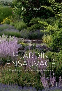 Louisa Jones - Le Jardin ensauvagé - Prendre part à la dynamique du vivant.
