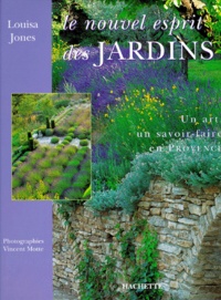 Louisa Jones - Le Nouvel Esprit Des Jardins. Un Art, Un Savoir-Faire En Provence.