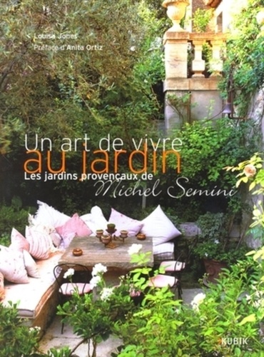 Louisa Jones - Un art de vivre au jardin - Les jardins provençaux de Michel Semini.