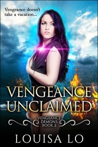  Louisa Lo - Vengeance Unclaimed (Vengeance Demons Book 2 Novelette) - Vengeance Demons, #2.