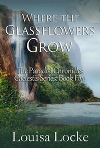 Where the Glassflowers Grow: Paradisi Chronicles
