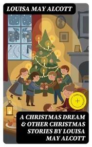 A Christmas Dream & Other Christmas Stories by Louisa May Alcott