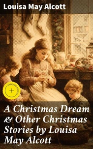 A Christmas Dream &amp; Other Christmas Stories by Louisa May Alcott