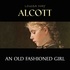 Louisa May Alcott et Jennette Selig - An Old Fashioned Girl.
