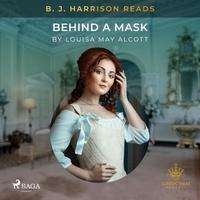 Louisa May Alcott et B. J. Harrison - B. J. Harrison Reads Behind a Mask.