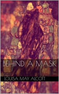 Louisa May Alcott - Behind a Mask.