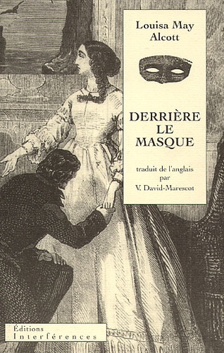 Louisa May Alcott - Derrière le masque ou Le pouvoir d'une femme.