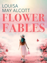 Louisa May Alcott - Flower Fables.