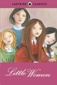 Louisa May Alcott et Chiara Fedele - Ladybird Classics: Little Women.