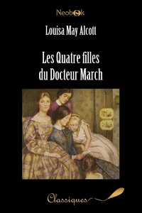 Louisa May Alcott - Les Quatre filles du Docteur March.