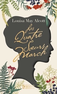 Louisa May Alcott - Les Quatre soeurs March.