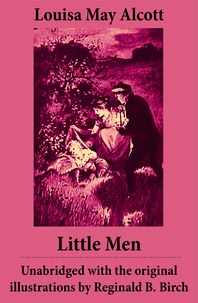 Louisa May Alcott et Reginald B. Birch - Little Men - Unabridged with the original illustrations by Reginald B. Birch (includes Good Wives).