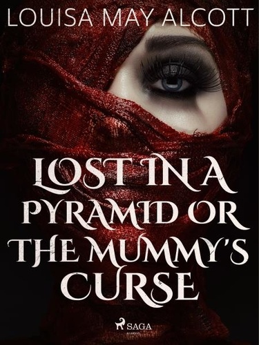 Louisa May Alcott - Lost in a Pyramid, or the Mummy's Curse.