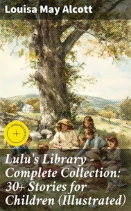 Lulu's Library - Complete Collection: 30+ Stories for Children (Illustrated)
