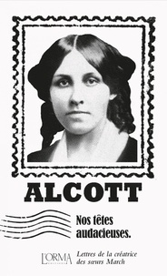 Louisa May Alcott - Nos têtes audacieuses - Lettres de la créatrice des sœurs March.