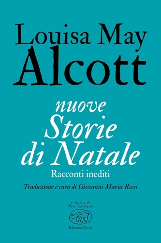 Louisa May Alcott et Giovanni Maria Rossi - nuove Storie di Natale - Racconti inediti.