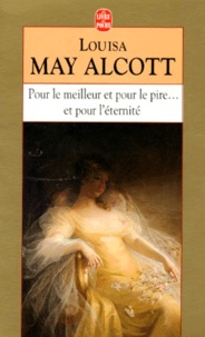 Louisa May Alcott - Pour le meilleur et pour le pire, et pour l'éternité.