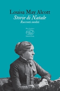 Louisa May Alcott et Francesca De Luca - Storie di Natale - Racconti inediti.