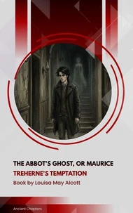The Abbot's Ghost, or Maurice Treherne's Temptation