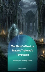 The Abbot's Ghost, or Maurice Treherne's Temptation