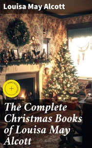 The Complete Christmas Books of Louisa May Alcott