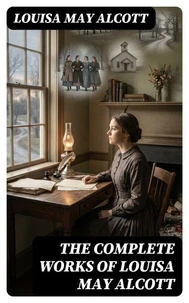 The Complete Works of Louisa May Alcott
