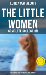 The Little Women - Complete Collection: Little Women, Good Wives, Little Men & Jo's Boys