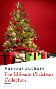 The Ultimate Christmas Reading: 400 Christmas Novels Stories Poems Carols  Legends (Illustrated Edition)