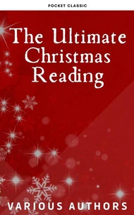 The Ultimate Christmas Reading: 400 Christmas Novels Stories Poems Carols  Legends (Illustrated Edition)