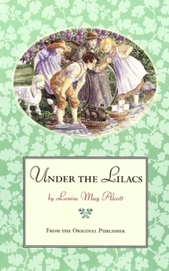 Louisa May Alcott - Under the Lilacs - From the Original Publisher.