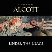 Téléchargez un livre gratuitement en ligne Under the Lilacs (Litterature Francaise) par Louisa May Alcott, Tara Dow CHM 9789895622498