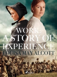Louisa May Alcott - Work: A Story of Experience.