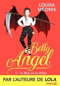 Google livres téléchargement gratuit pdf La Mort va au diable  - Betty Angel, T4 par Louisa Méonis  9782811237363