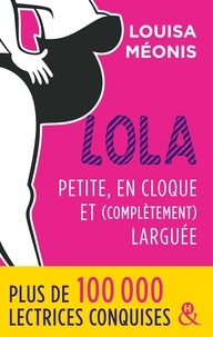 Louisa Méonis - Lola - Petite, en cloque et complètement larguée - la suite de la série à succès Lola, une comédie romantique française.