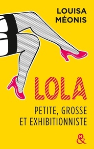 Louisa Méonis - Lola - Petite, grosse et exhibitionniste.