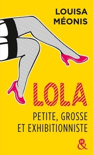 Louisa Méonis - Lola - Petite, grosse et exhibitionniste.